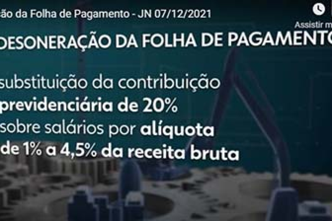 Desoneração da Folha de Pagamento - JN 07/12/2021